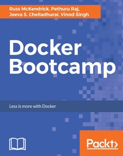 Docker Bootcamp by Russ McKendrick, Pethuru Raj, Jeeva S. Chelladhurai & Vinod Singh