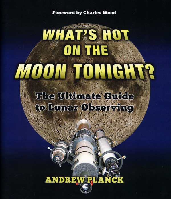 What's Hot on the Moon Tonight?: The Ultimate Guide to Lunar Observing