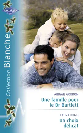 Read: Une famille Book pour le Dr Bartlett - Un choix délicat (Harlequin Blanche)