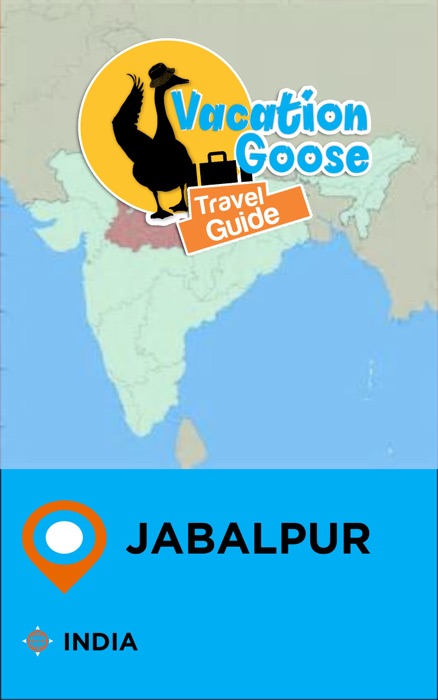 Vacation Goose Travel Guide Jabalpur India