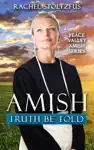 Amish Truth Be Told by Rachel Stoltzfus Book Summary, Reviews and Downlod