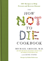 Michael Greger, M.D., FACLM & Gene Stone - The How Not to Die Cookbook artwork