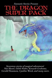 Fantastic Stories Presents The Dragon Super Pack - Edith Nesbit, Kenneth Grahame, Nisi Shawl, Naomi Kritzer, Rebecca McFarland Kyle, Sylvia Spruck Wrigley, Sarina Dorie, Misty Massey, John Teehan, Gerri Leen, Jamie Wild, Anne E. Johnson, Gerald Hausman, Nancy Jane Moore, Cynthia Ward, Pauline J. Alama & Warren Lapine