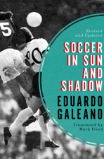 Soccer in Sun and Shadow - Eduardo Galeano Cover Art