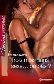 Trois mois sans sexe... ou pas ? - Thea Devine