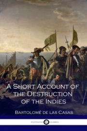 A Short Account of the Destruction of the Indies - Bartolomé de las Casas