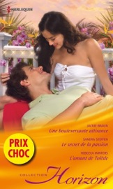 Une bouleversante attirance - Le secret de la passion - L'amant de Tolède - Jackie Braun, Sandra Steffen & Rebecca Winters