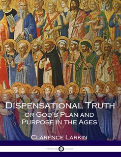 Dispensational Truth by Clarence Larkin