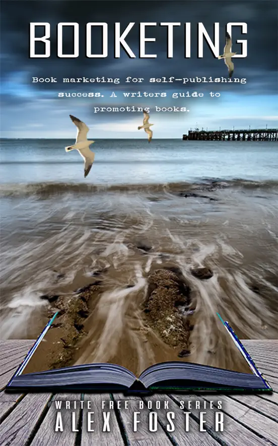 Booketing: Book Marketing for Self-Publishing Success. A Writer’s Guide to Promoting Books. Write Free Book Series