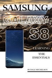 Samsung Galaxy S8: Learning the Essentials - Dale Michelson