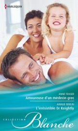 Amoureuse d'un médecin grec - L'irrésistible Dr Keightly - Anne Fraser & Amalie Berlin