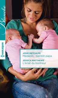 Médecin... bientôt papa - L'éclat du bonheur by Josie Metcalfe & Jessica Matthews