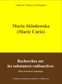 Recherches sur les substances radioactives - Marie Curie