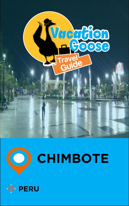 Vacation Goose Travel Guide Chimbote Peru