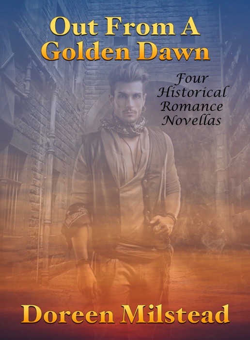 Out From A Golden Dawn: Four Historical Romance Novellas