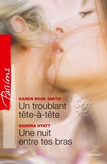 Un troublant tête à tête - Une nuit entre tes bras by Karen Rose Smith & Sandra Hyatt