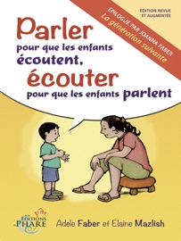Parler pour que les enfants écoutent, écouter pour que les enfants parlent - Adele Faber