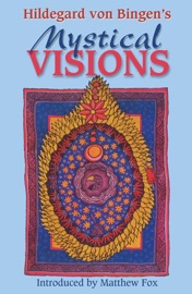 Hildegard von Bingen's Mystical Visions - Bruce Hozeski & Matthew Fox