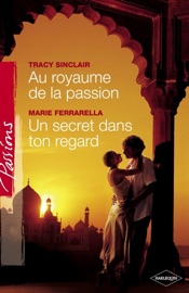 Au royaume de la passion - Un secret dans ton regard (Harlequin Passions) - Tracy Sinclair & Marie Ferrarella