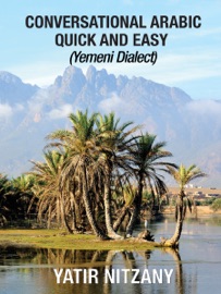 Conversational Arabic Quick and Easy: Yemeni Dialect - Yatir Nitzany