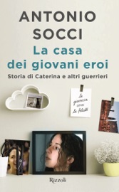 La casa dei giovani eroi - Antonio Socci