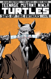 Teenage Mutant Ninja Turtles Vol. 4: Sins of the Fathers - Tom Waltz & Kevin Eastman