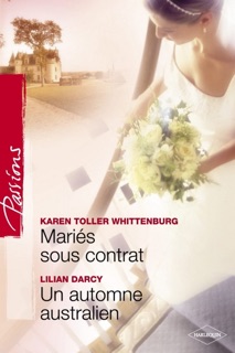 Mariés sous contrat - Un automne australien (Harlequin Passions) by Karen Toller Whittenburg & Lilian Darcy