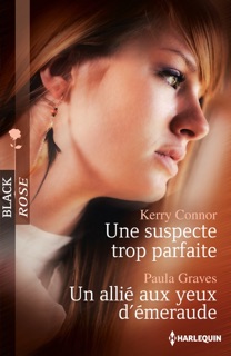 Une suspecte trop parfaite - Un allié aux yeux d'émeraude by Kerry Connor & Paula Graves