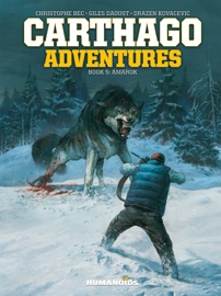 Carthago Adventures #5 : Amarok - Christophe Bec, Alcante, Giles Daoust, Jaouen, Fafner, Brice Cossu, Alexis Sentenac, Drazen Kovacevic & Aleksa Gajić
