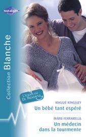 Un bébé tant espéré - Un médecin dans la tourmente (Harlequin Blanche) - Maggie Kingsley & Marie Ferrarella