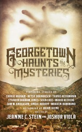 Georgetown Haunts and Mysteries - Jeanne C. Stein & Joshua Viola