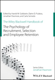 The Wiley Blackwell Handbook of the Psychology of Recruitment, Selection and Employee Retention - Harold W. Goldstein, Elaine D. Pulakos, Jonathan Passmore & Carla Semedo
