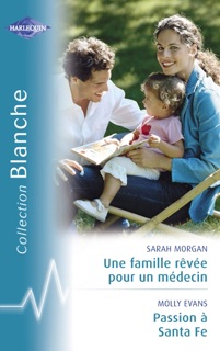 Une famille rêvée pour un médecin - Passion à Santa Fe (Harlequin Blanche) by Sarah Morgan & Molly Evans