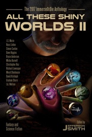 All These Shiny Worlds II - Jefferson Smith, Bryce Anderson, Christopher Ruz, Dave Higgins, Graham Storrs, J.S. Morin, Misha Burnett, Richard Levesque, Russ Linton, Meryl Stenhouse, Simon Cantan, David Kristoph & I.A. Watson