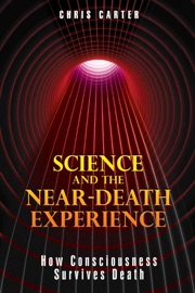 Science and the Near-Death Experience - Chris Carter