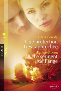 Une protection très rapprochée - Le serment de l'ange (Harlequin Black Rose) by Carla Cassidy & Kathleen Long
