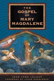 The Gospel of Mary Magdalene - Jean-Yves Leloup & Jacob Needleman