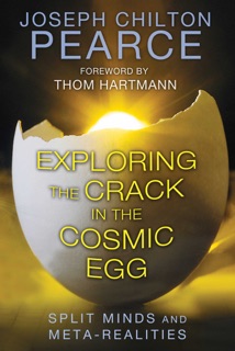 Exploring the Crack in the Cosmic Egg by Joseph Chilton Pearce & Thom Hartmann
