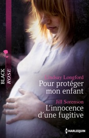 Pour protéger mon enfant - L'innocence d'une fugitive - Lindsay Longford & Jill Sorenson