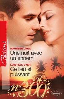 Une nuit avec un ennemi + Ce lien si puissant by Maureen Child & Lois Faye Dyer