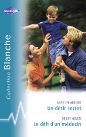 Un désir secret - Le défi d'un médecin (Harlequin Blanche) - Sharon Archer & Debby Giusti