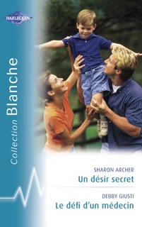 Un désir secret - Le défi d'un médecin (Harlequin Blanche) by Sharon Archer & Debby Giusti