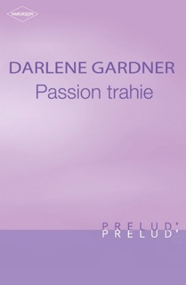 Passion trahie (Harlequin Prélud') by Darlene Gardner