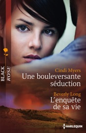 Une bouleversante séduction - L'enquête de sa vie - Cindi Myers & Beverly Long