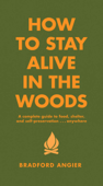 How to Stay Alive in the Woods - Bradford Angier