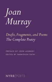 Drafts, Fragments, and Poems - Joan Murray, John Ashbery & Farnoosh Fathi