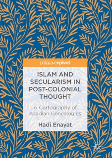 Islam and Secularism in Post-Colonial Thought by Hadi Enayat