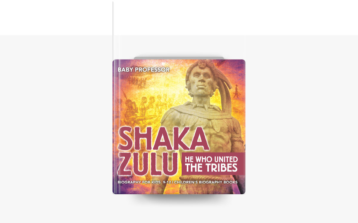 Shaka Zulu He Who United The Tribes Biography For Kids 9 12 shaka-zulu-he-who-united-the-tribes-biography-for-kids-9-12