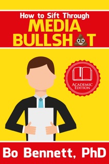 How To Sift Through Media Bullsh*t by Bo Bennett, PhD
