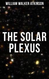 The Solar Plexus - William Walker Atkinson